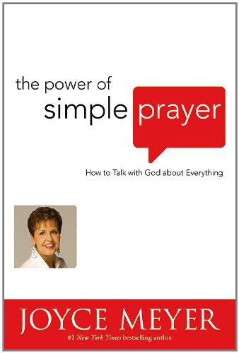 The Power of Simple Prayer: How to Talk with God About Everything