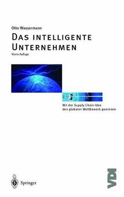 Das intelligente Unternehmen: Mit der Wassermann Supply Chain Idee den globalen Wettbewerb gewinnen (VDI-Buch)