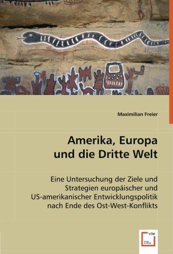 Amerika, Europa und die Dritte Welt: Eine Untersuchung der Ziele und Strategien europäischer und US-amerikanischer Entwicklungspolitik nach Ende des Ost-West-Konflikts