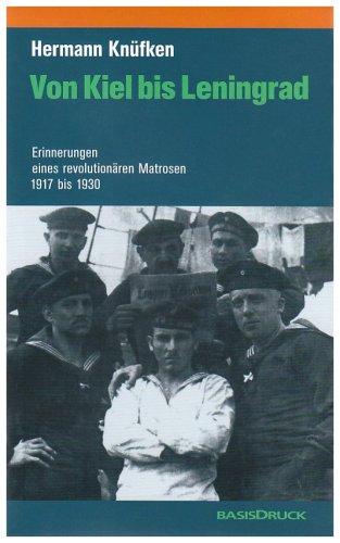 Von Kiel bis Leningrad: Erinnerungen eines revolutionären Matrosen 1917 - 1930