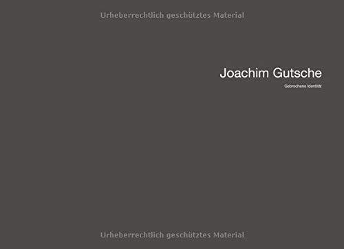 Joachim Gutsche: Gebrochene Identität