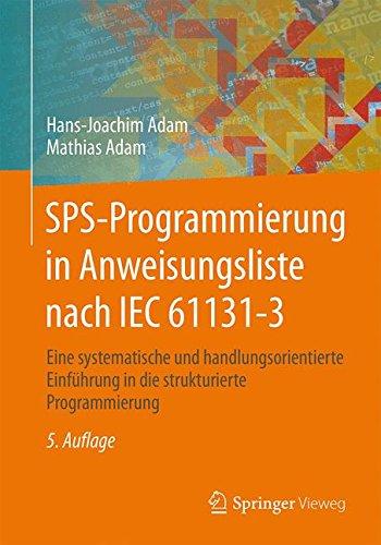 SPS-Programmierung in Anweisungsliste nach IEC 61131-3: Eine systematische und handlungsorientierte Einführung in die strukturierte Programmierung