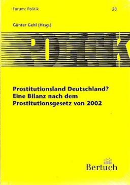 Prostitutionsland Deutschland?: Eine Bilanz nach dem Prostitutionsgesetz von 2002 (Forum: Politik)