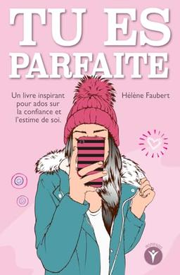 Tu es parfaite: 10 histoires inspirantes pour jeunes filles ados sur la confiance et l'estime de soi