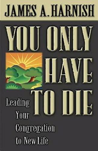 You Only Have to Die: Leading Your Congregation to New Life