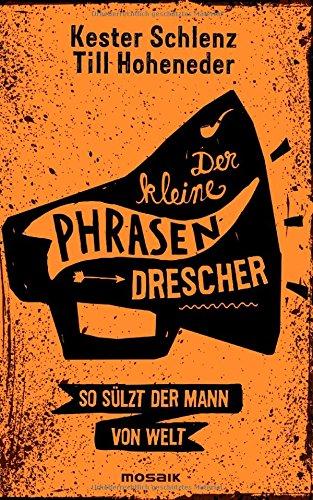 Der kleine Phrasendrescher: So sülzt der Mann von Welt