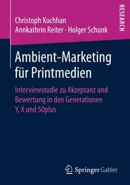 Ambient-Marketing für Printmedien: Interviewstudie zu Akzeptanz und Bewertung in den Generationen Y, X und 50plus