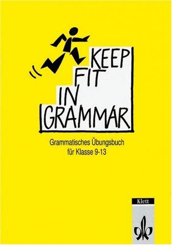 Keep Fit in Grammar, Übungsbuch: Grammatisches Übungsbuch für die Klassen 9-13