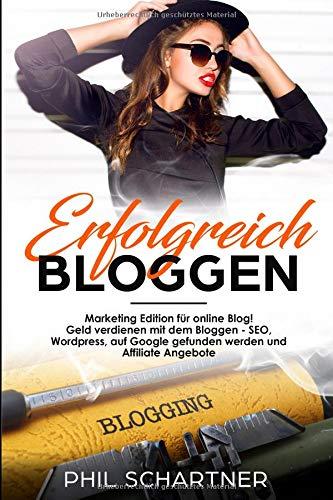 Erfolgreich bloggen:  Marketing Edition für online Blog!  Geld verdienen mit dem Bloggen - SEO,  Wordpress, auf Google gefunden werden und  Affiliate Angebote