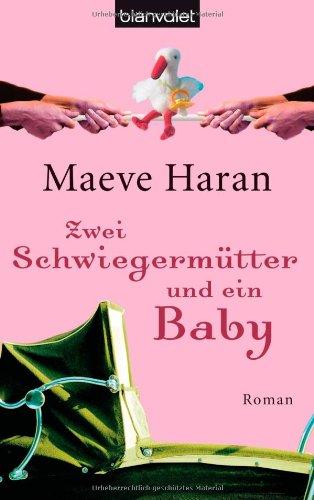 Zwei Schwiegermütter und ein Baby: Roman