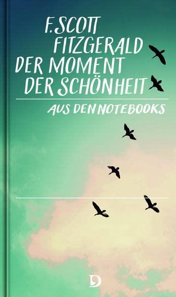 Der Moment der Schönheit: Aus den Notebooks. Übersetzt aus dem Amerikanischen von Helmut Moysich. Mit einem einleitenden Essay von Hanns-Josef Ortheil