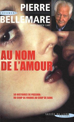 Au nom de l'amour : 59 histoires de passion : du coup de foudre au coup de sang