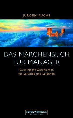 Das Märchenbuch für Manager. 'Gute Nacht-Geschichten' für Leitende und Leidende