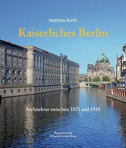 Kaiserliches Berlin: Architektur zwischen 1871 und 1918