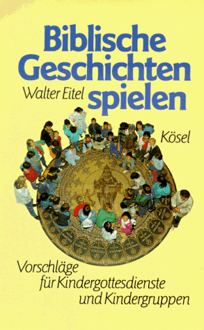 Biblische Geschichten spielen. Vorschläge für Kindesgottesdienste und Kindergruppen