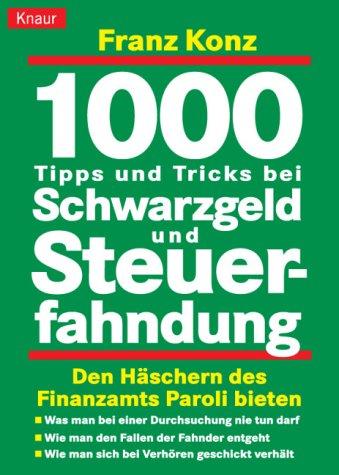 1000 Tipps und Tricks bei Schwarzgeld und Steuerfahndung