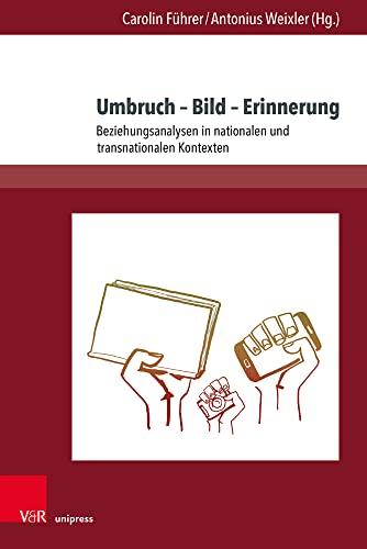 Umbruch – Bild – Erinnerung: Beziehungsanalysen in nationalen und transnationalen Kontexten (Deutschsprachige Gegenwartsliteratur und Medien)