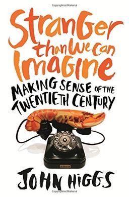 Stranger Than We Can Imagine: Making Sense of the Twentieth Century