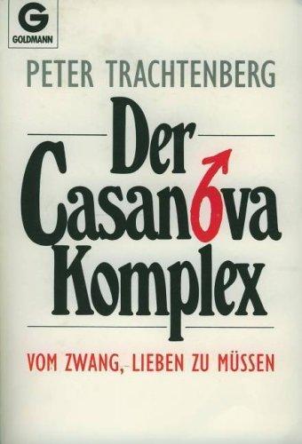 Der Casanova- Komplex. Vom Zwang, lieben zu müssen