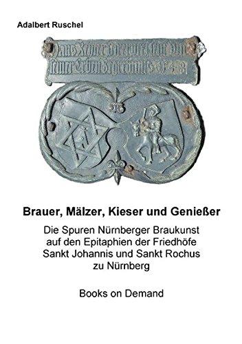 Brauer, Mälzer, Kieser und Genießer: Spuren Nürnberger Braukunst auf den Epitaphien der Friedhöfe Sankt Johannis und Sankt Rochus zu Nürnberg