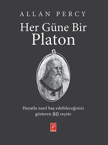 Her Güne Bir Platon: Hayatla nasıl baş edebileceğinizi gösteren 80 reçete