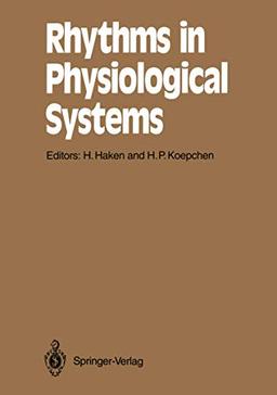 Rhythms in Physiological Systems: Proceedings of the International Symposium at Schloß Elmau, Bavaria, October 22-25, 1990 (Springer Series in ... (Springer Series in Synergetics, 55, Band 55)