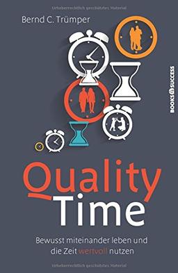 Quality Time: Bewusst miteinander leben und die Zeit wertvoll nutzen