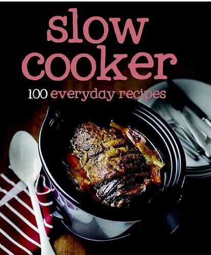 100 Recipes Slow Cooker (100 Everyday Recipes)