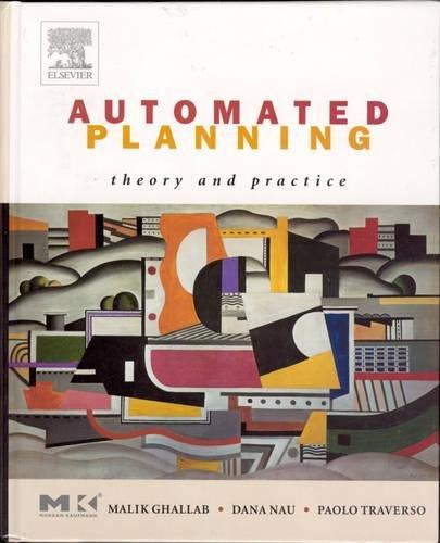 Automated Planning: Theory and Practice (The Morgan Kaufmann Series in Artificial Intelligence)