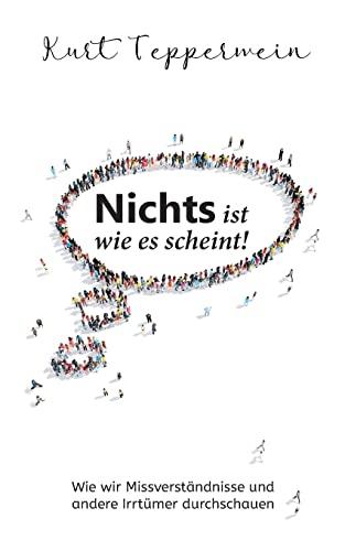 Nichts ist wie es scheint!: Wie wir Missverständnisse und andere Irrtümer durchschauen