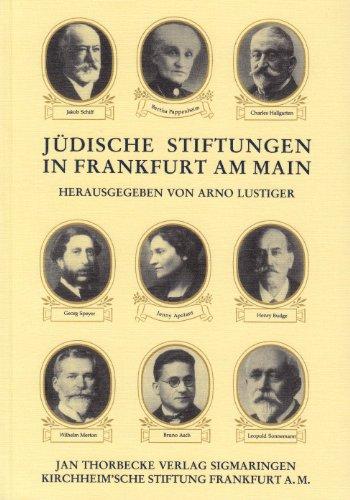 Jüdische Stiftungen in Frankfurt am Main: Biographischer Teil mit Kurzbiographien jüdischer Stifter, Politiker und Mäzene. Sachteil mit der ... Organisationen, Vereinen und Schenkungen