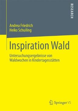 Inspiration Wald: Untersuchungsergebnisse von Waldwochen in Kindertagesstätten (German Edition)