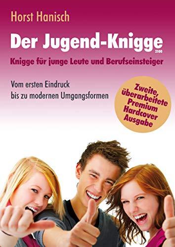 Der Jugend-Knigge 2100: Knigge für junge Leute und Berufseinsteiger - Vom ersten Eindruck bis zu modernen Umgangsformen