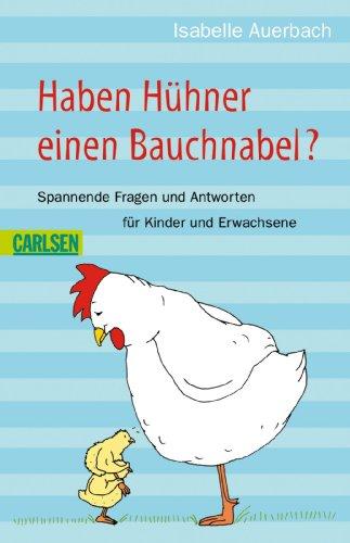 Haben Hühner einen Bauchnabel?: Spannende Fragen und Antworten für Kinder und Erwachsene