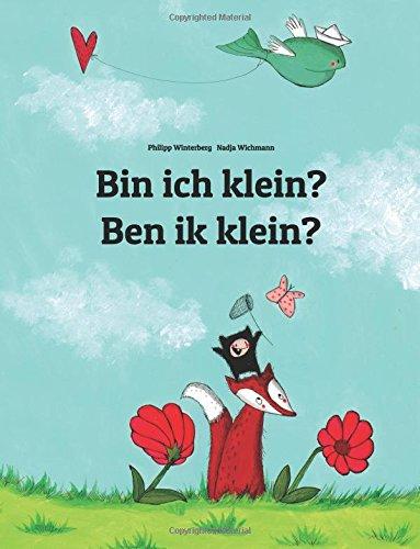 Bin ich klein? Ben ik klein?: Kinderbuch Deutsch-Niederländisch (zweisprachig/bilingual)