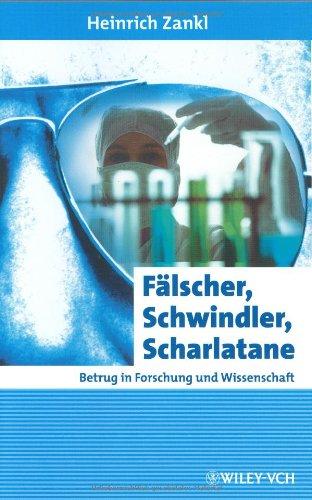 Fälscher, Schwindler, Scharlatane. Betrug in Forschung und Wissenschaft