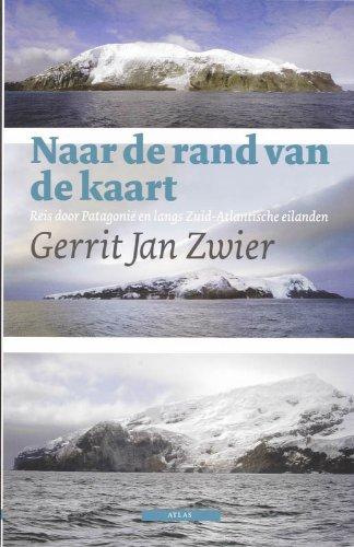 Naar de rand van de kaart / druk 1: reis door Patagonië en langs Zuid-Atlantische eilanden