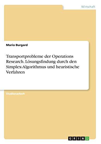 Transportprobleme der Operations Research. Lösungsfindung durch den Simplex-Algorithmus und heuristische Verfahren