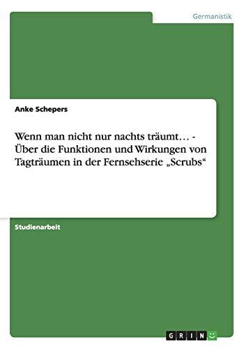 Wenn man nicht nur nachts träumt¿ - Über die Funktionen und Wirkungen von Tagträumen in der Fernsehserie ¿Scrubs¿