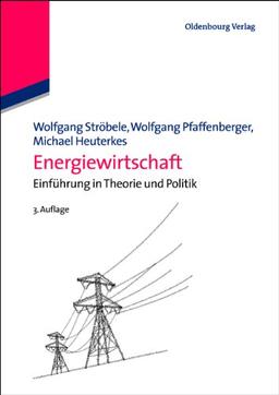 Energiewirtschaft: Einführung in Theorie und Politik