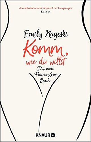 Komm, wie du willst: Das neue Frauen-Sex-Buch