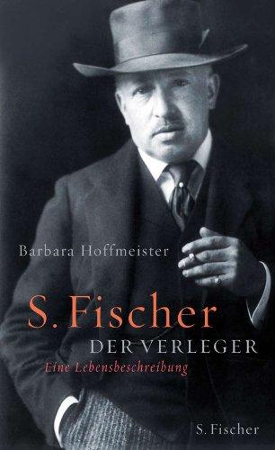 S. Fischer, der Verleger<br /> 1859-1934: Eine Lebensbeschreibung