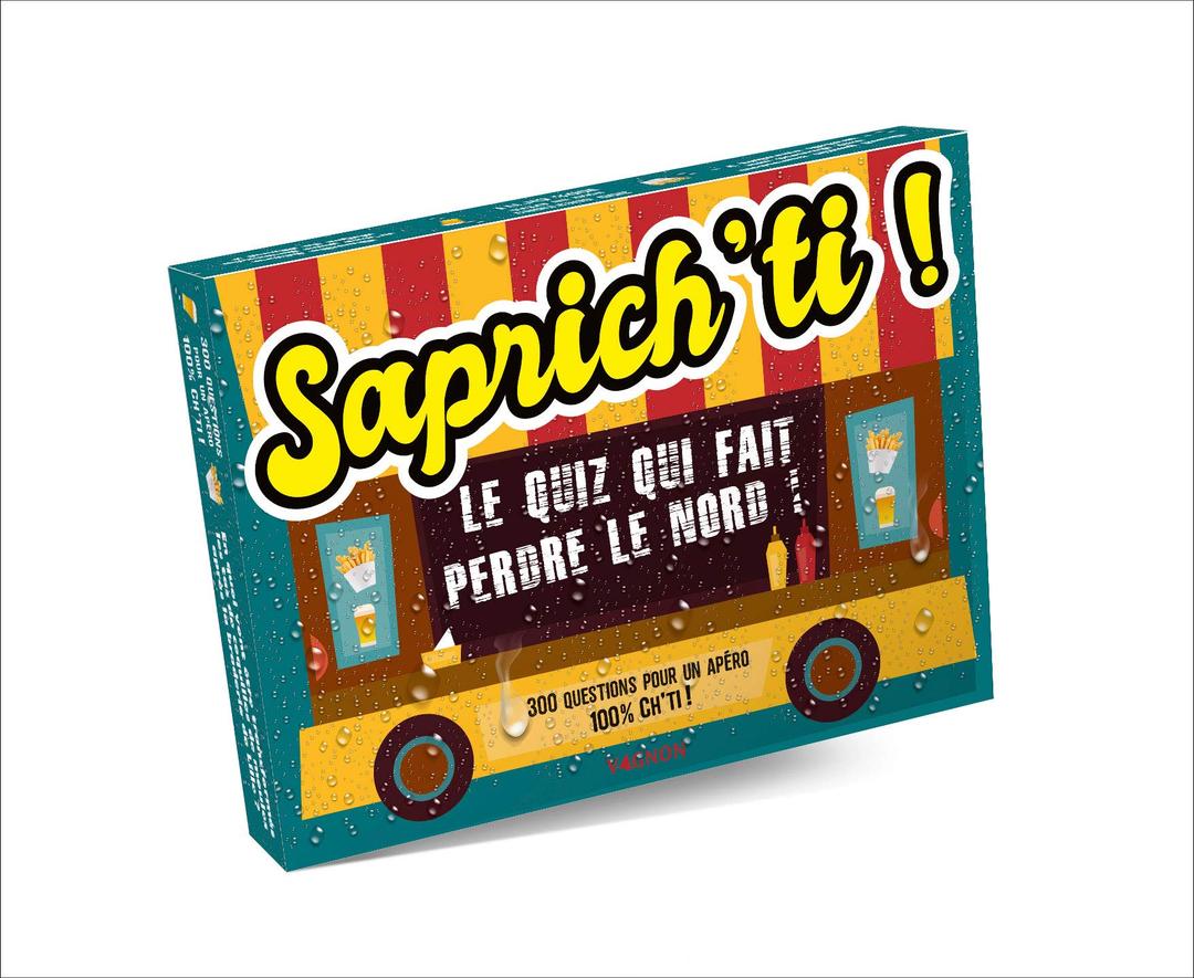 Saprich'ti : le quiz qui fait perdre le Nord ! : 300 questions pour un apéro 100 % ch'ti !