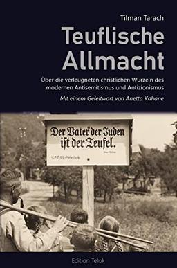 Teuflische Allmacht. Über die verleugneten christlichen Wurzeln des modernen Antisemitismus und Antizionismus.