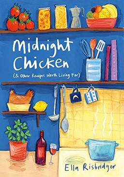 Midnight Chicken: & Other Recipes Worth Living For