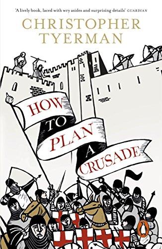 How to Plan a Crusade: Reason and Religious War in the High Middle Ages