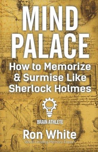 Mind Palace - How to Memorize and Surmise Like Sherlock Holmes