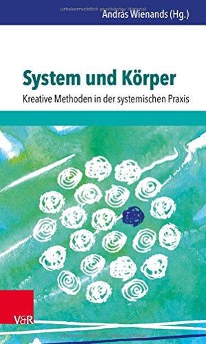 System und Körper: Kreative Methoden in der systemischen Praxis