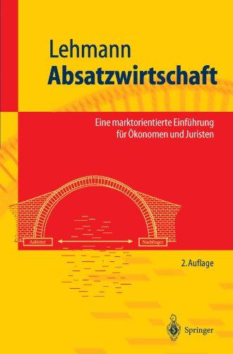 Absatzwirtschaft: Eine marktorientierte Einführung für Ökonomen und Juristen (Springer-Lehrbuch) (German Edition)