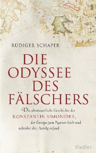 Die Odyssee des Fälschers: Die abenteuerliche Geschichte des Konstantin Simonides, der Europa zum Narren hielt und nebenbei die Antike erfand